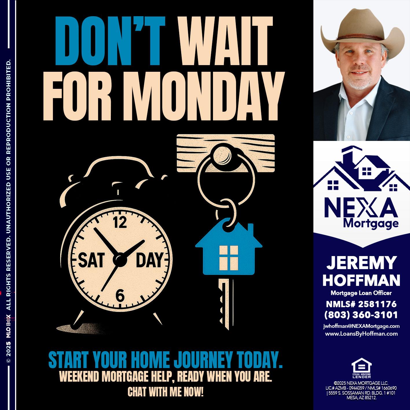 DONT WAIT FOR MONDAY - Jeremy Hoffman -Mortgage Loan Officer